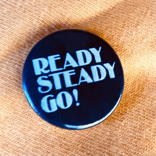 Ready steady 25mm pin badge - go,